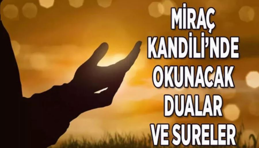 MİRAÇ KANDİLİ’NDE NASIL İBADET EDİLİR, OKUNACAK DUA VE SÜRELER  NELER? 